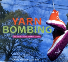 Yarn Bombing : The Art of Crochet and Knit Graffiti, Paperback Book Yarn Bombing : The Art of Crochet and Knit Graffiti, Paperback Book