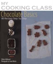 Chocolate Basics : 80 Recipes Step-by-step, Paperback / softback Book Chocolate Basics : 80 Recipes Step-by-step, Paperback / softback Book