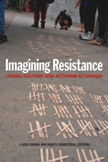 Imagining Resistance : Visual Culture and Activism in Canada