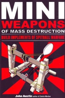 Miniweapons of Mass Destruction : Build Implements of Spitball Warfare, Paperback Book Miniweapons of Mass Destruction : Build Implements of Spitball Warfare, Paperback Book