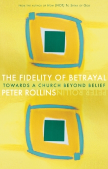 Fidelity of Betrayal : Toward a Church Beyond Belief