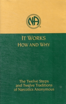 It Works: How and Why : The Twelve Steps and Twelve Traditions of Narcotics Anonymous, Hardback Book It Works: How and Why : The Twelve Steps and Twelve Traditions of Narcotics Anonymous, Hardback Book
