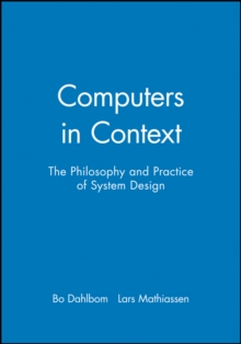 Computers in Context : The Philosophy and Practice of System Design, Paperback Book Computers in Context : The Philosophy and Practice of System Design, Paperback Book