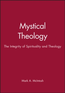 Mystical Theology : The Integrity of Spirituality and Theology