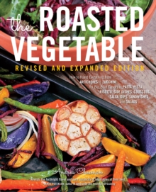 The Roasted Vegetable, Revised Edition : How to Roast Everything from Artichokes to Zucchini, for Big, Bold Flavors in Pasta, Pizza, Risotto, Side Dishes, Couscous, Salsa, Dips, Sandwiches, and Salads, Paperback / softback Book The Roasted Vegetable, Revised Edition : How to Roast Everything from Artichokes to Zucchini, for Big, Bold Flavors in Pasta, Pizza, Risotto, Side Dishes, Couscous, Salsa, Dips, Sandwiches, and Salads, Paperback / softback Book