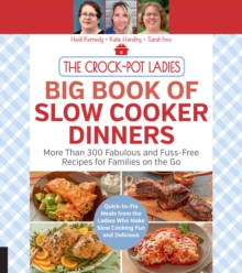 The Crock-Pot Ladies Big Book of Slow Cooker Dinners : More Than 300 Fabulous and Fuss-Free Recipes for Families on the Go, Paperback / softback Book The Crock-Pot Ladies Big Book of Slow Cooker Dinners : More Than 300 Fabulous and Fuss-Free Recipes for Families on the Go, Paperback / softback Book