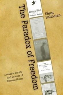 The Paradox of Freedom : A Study of the Life and Writings of Nicholas Mosley