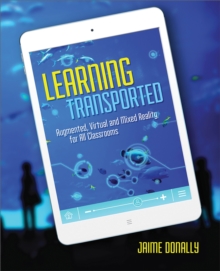 Learning Transported : Augmented, Virtual and Mixed Reality for All Classrooms, Paperback / softback Book Learning Transported : Augmented, Virtual and Mixed Reality for All Classrooms, Paperback / softback Book