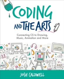 Coding and the Arts : Connecting CS to Drawing, Music, Animation and More