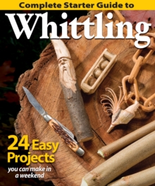 Complete Starter Guide to Whittling, Paperback Book Complete Starter Guide to Whittling, Paperback Book