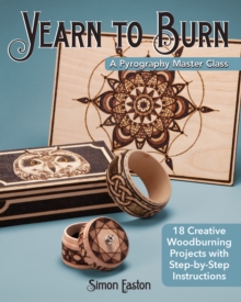 Yearn to Burn: A Pyrography Master Class : 30 Creative Woodburning Projects with Step-by-Step Instructions, Paperback / softback Book Yearn to Burn: A Pyrography Master Class : 30 Creative Woodburning Projects with Step-by-Step Instructions, Paperback / softback Book
