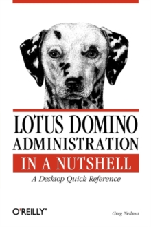 Lotus Domino Administration in a Nutshell : A Desktop Quick Reference, Paperback Book Lotus Domino Administration in a Nutshell : A Desktop Quick Reference, Paperback Book