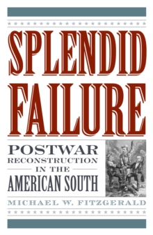 Splendid Failure : Postwar Reconstruction in the American South