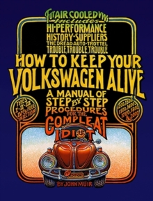 How to Keep Your Volkswagen Alive : A Manual of Step-by-step Procedures for the Compleat Idiot, Paperback Book How to Keep Your Volkswagen Alive : A Manual of Step-by-step Procedures for the Compleat Idiot, Paperback Book