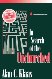 In Search of the Unchurched : Why People Don't Join Your Congregation