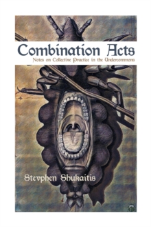 Combination Acts : Notes on Collective Practice in the Undercommons, Paperback / softback Book Combination Acts : Notes on Collective Practice in the Undercommons, Paperback / softback Book