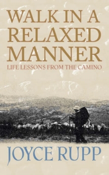 Walk in a Relaxed Manner : Life Lessons from the Camino, Paperback / softback Book Walk in a Relaxed Manner : Life Lessons from the Camino, Paperback / softback Book