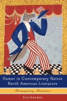 Humor in Contemporary Native North American Literature : Reimagining Nativeness