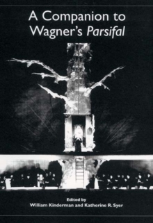 A Companion to Wagner's <I>Parsifal</I>, Paperback Book A Companion to Wagner's <I>Parsifal</I>, Paperback Book