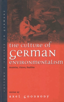The Culture of German Environmentalism : Anxieties, Visions, Realities