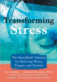 Transforming Stress : The Heartmath Solution for Relieving Worry, Fatigue, and Tension, Paperback / softback Book Transforming Stress : The Heartmath Solution for Relieving Worry, Fatigue, and Tension, Paperback / softback Book