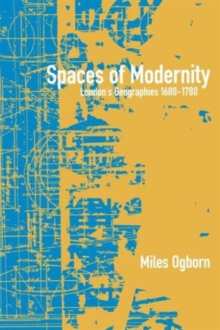 Spaces of Modernity : London's Geographies 1680-1780