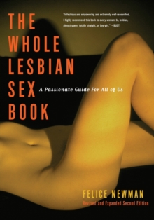 The Whole Lesbian Sex Book : A Passionate Guide for All of Us, Paperback Book The Whole Lesbian Sex Book : A Passionate Guide for All of Us, Paperback Book
