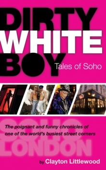 Dirty White Boy : Tales of Soho, Paperback Book Dirty White Boy : Tales of Soho, Paperback Book
