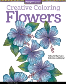 Creative Coloring Flowers : Art Activity Pages to Relax and Enjoy!