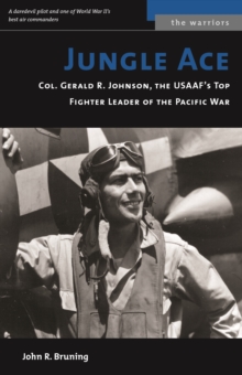 Jungle Ace : The Story of One of the USAAF's Great Fighret Leaders, Col. Gerald R. Johnson