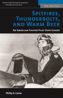 Spitfires, Thunderbolts, and Warm Beer : An American Fighter Pilot Over Europe