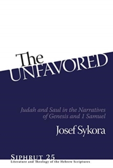 The Unfavored : Judah and Saul in the Narratives of Genesis and 1 Samuel, Hardback Book The Unfavored : Judah and Saul in the Narratives of Genesis and 1 Samuel, Hardback Book