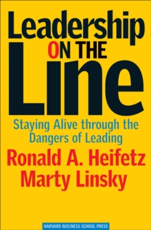 Leadership on the Line : Staying Alive Through the Dangers of Leading, Hardback Book Leadership on the Line : Staying Alive Through the Dangers of Leading, Hardback Book