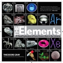 The Elements : A Visual Exploration of Every Known Atom in the Universe, Hardback Book The Elements : A Visual Exploration of Every Known Atom in the Universe, Hardback Book