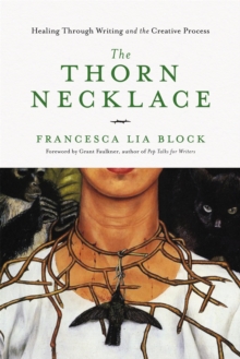 The Thorn Necklace : Healing Through Writing and the Creative Process, Hardback Book The Thorn Necklace : Healing Through Writing and the Creative Process, Hardback Book