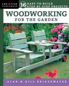 Woodworking for the Garden : 16 Easy-to-Build Step-by-Step Projects, Paperback / softback Book Woodworking for the Garden : 16 Easy-to-Build Step-by-Step Projects, Paperback / softback Book