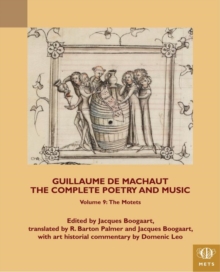 Guillaume de Machaut, The Complete Poetry and Music, Volume 9 : The Motets, Paperback / softback Book Guillaume de Machaut, The Complete Poetry and Music, Volume 9 : The Motets, Paperback / softback Book