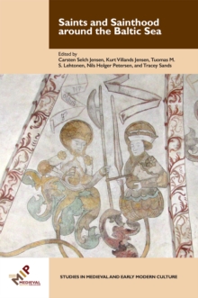 Saints and Sainthood around the Baltic Sea : Identity, Literacy, and Communication in the Middle Ages, Hardback Book Saints and Sainthood around the Baltic Sea : Identity, Literacy, and Communication in the Middle Ages, Hardback Book