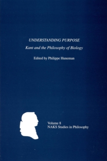 Understanding Purpose : Kant and the Philosophy of Biology