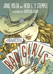 Bad Girls : Sirens, Jezebels, Murderesses, Thieves and Other Female Villains, Paperback / softback Book Bad Girls : Sirens, Jezebels, Murderesses, Thieves and Other Female Villains, Paperback / softback Book