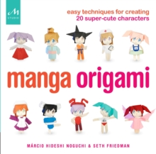 Manga Origami : Easy Techniques for Creating 20 Super-Cute Characters, Paperback / softback Book Manga Origami : Easy Techniques for Creating 20 Super-Cute Characters, Paperback / softback Book