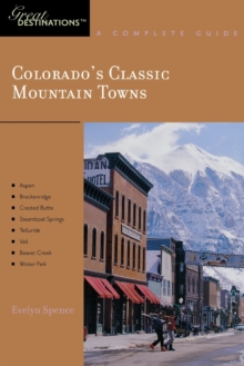 Explorer's Guide Colorado's Classic Mountain Towns: A Great Destination : Aspen, Breckenridge, Crested Butte, Steamboat Springs, Telluride, Vail & Winter Park