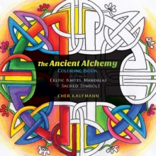 The Ancient Alchemy Coloring Book : Celtic Knots, Mandalas, and Sacred Symbols, Paperback / softback Book The Ancient Alchemy Coloring Book : Celtic Knots, Mandalas, and Sacred Symbols, Paperback / softback Book