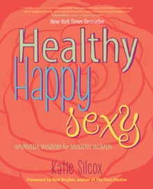 Healthy Happy Sexy : Ayurveda Wisdom for Modern Women, Paperback / softback Book Healthy Happy Sexy : Ayurveda Wisdom for Modern Women, Paperback / softback Book