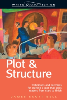 Plot and Structure : Techniques and Exercises for Crafting and Plot That Grips Readers from Start to Finish, Paperback / softback Book Plot and Structure : Techniques and Exercises for Crafting and Plot That Grips Readers from Start to Finish, Paperback / softback Book