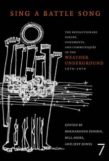 Sing A Battle Song : The Revolutionary Poetry, Statements, and Communiques of the Weather Underground 1970-1974, Paperback / softback Book Sing A Battle Song : The Revolutionary Poetry, Statements, and Communiques of the Weather Underground 1970-1974, Paperback / softback Book