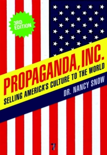 Propaganda Inc, 3rd Edition : Selling America's Culture to the World, 3rd Edition, Paperback / softback Book Propaganda Inc, 3rd Edition : Selling America's Culture to the World, 3rd Edition, Paperback / softback Book