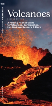 Volcanoes : A Folding Pocket Guide to Volcanoes, Earthquakes, Hot Springs, Geysers & More