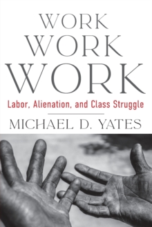 Work Work Work : Labor, Alienation, and Class Struggle