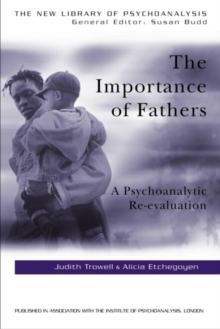 The Importance of Fathers : A Psychoanalytic Re-evaluation, Paperback Book The Importance of Fathers : A Psychoanalytic Re-evaluation, Paperback Book